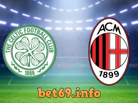 Soi kèo bóng đá Celtic vs AC Milan – 02h00 – 23/10/2020