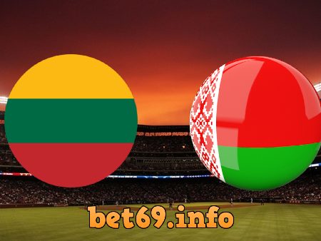 Soi kèo bóng đá Lithuania vs Belarus – 23h00 – 11/10/2020