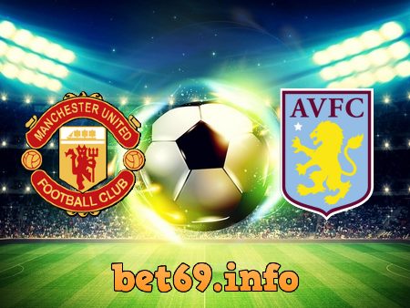 Soi kèo bóng đá Manchester Utd vs Aston Villa – 03h00 – 02/01/2021