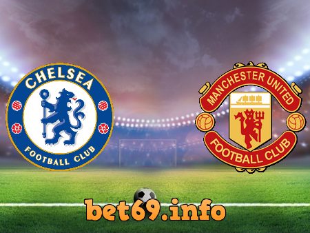 Soi kèo bóng đá Chelsea vs Manchester Utd – 23h30 – 28/02/2021