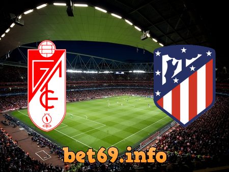 Soi kèo bóng đá Granada CF vs Atl. Madrid – 20h00 – 13/02/2021