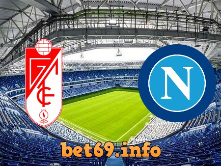 Soi kèo bóng đá Granada CF vs Napoli – 03h00 – 19/02/2021