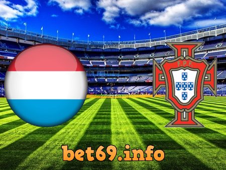 Soi kèo bóng đá Luxembourg vs Bồ Đào Nha – 01h45 – 31/03/2021