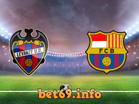 Soi kèo bóng đá Levante vs Barcelona – 03h00 – 12/05/2021