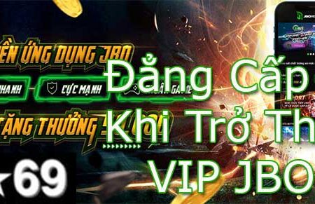 VIP JBO – Những Quyền Lợi Đặc Biệt Khi Trở Thành VIP