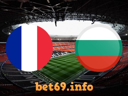 Soi kèo bóng đá Pháp vs Bulgaria – 02h10 – 09/06/2021