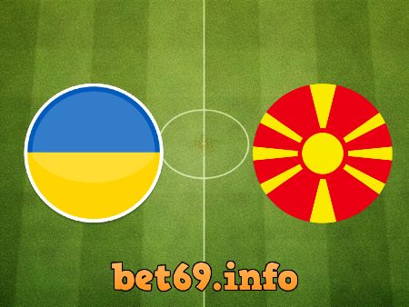 Soi kèo bóng đá Ukraine vs Bắc Macedonia – 20h00 – 17/06/2021