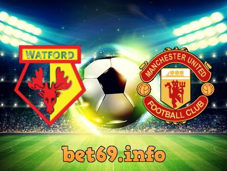 Soi kèo nhà cái Watford vs Manchester Utd – 22h00 – 20/11/2021