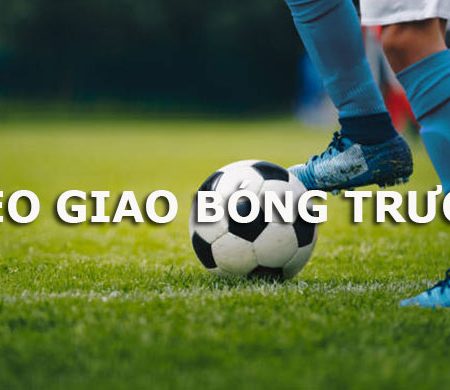 Cách chơi kèo giao bóng trước hiệu quả tại nhà cái