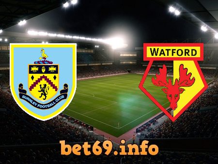 Soi kèo nhà cái Burnley vs Watford – 02h30 – 19/01/2022