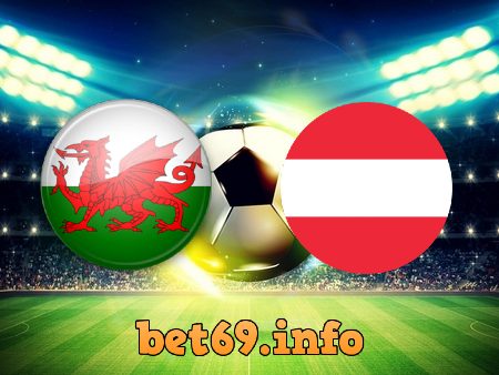 Soi kèo nhà cái Wales vs Áo – 02h45 – 25/03/2022