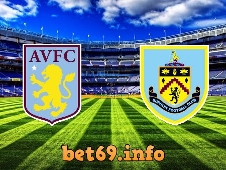 Soi kèo nhà cái Aston Villa vs Burnley – 02h00 – 20/05/2022