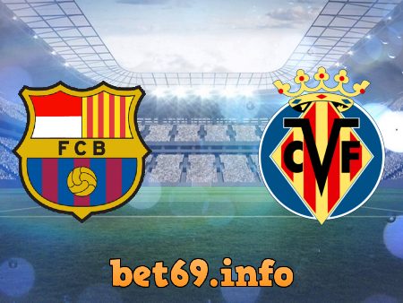 Soi kèo nhà cái Barcelona vs Villarreal – 03h00 – 23/05/2022