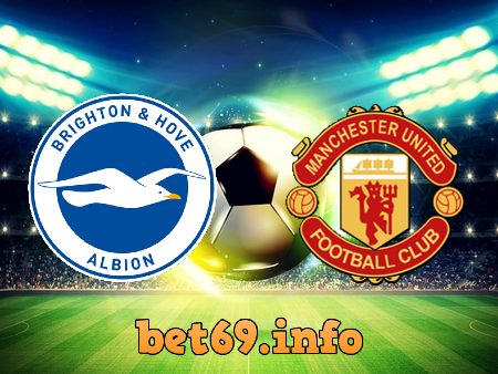 Soi kèo nhà cái Brighton vs Manchester Utd – 23h30 – 07/05/2022