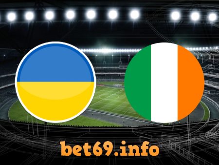 Soi kèo nhà cái Ukraine vs Ireland – 01h45 – 16/06/2022