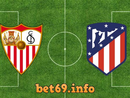 Soi kèo nhà cái Sevilla vs Atl. Madrid – 23h30 – 01/10/2022