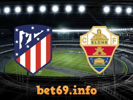 Soi kèo nhà cái Atl. Madrid vs Elche – 03h30 – 30/12/2022