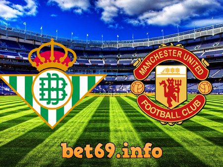 Soi kèo nhà cái Betis vs Manchester Utd – 00h45 – 17/03/2023