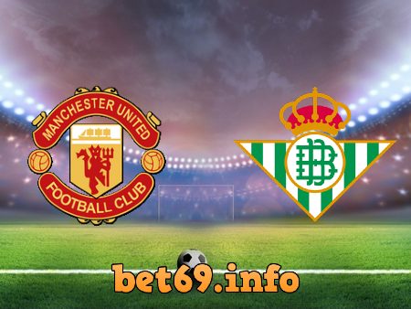 Soi kèo nhà cái Manchester Utd vs Real Betis – 03h00 – 10/03/2023